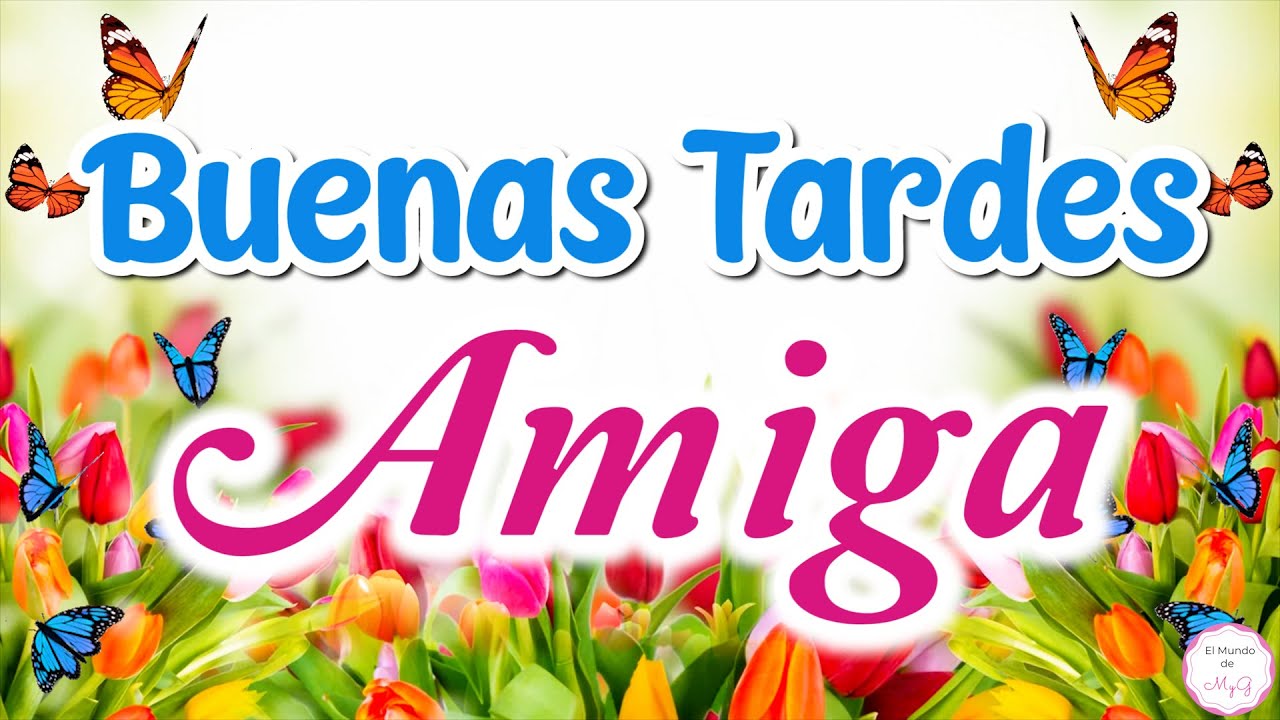 buenas tardes amiga