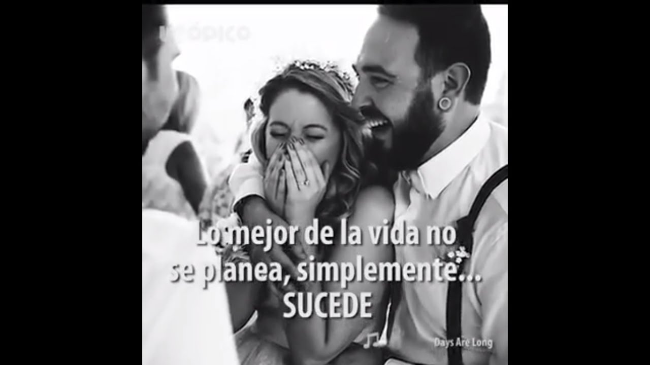 lo mejor de la vida no se planea simplemente sucede