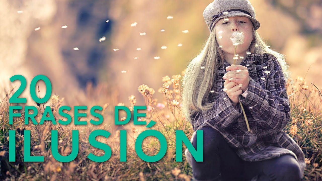 la ilusion frases