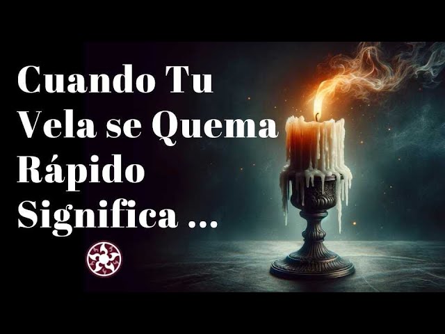 que significa cuando una vela se consume muy rápido