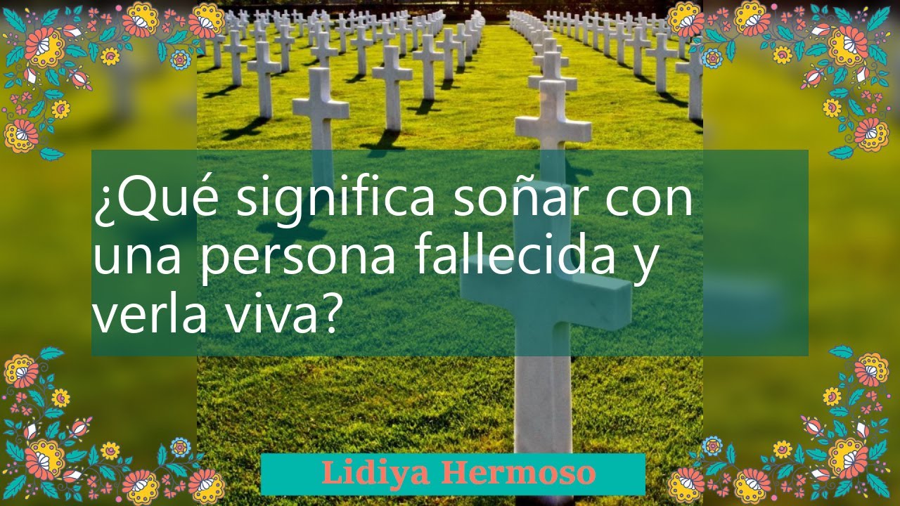 soñar con una persona fallecida y verla viva