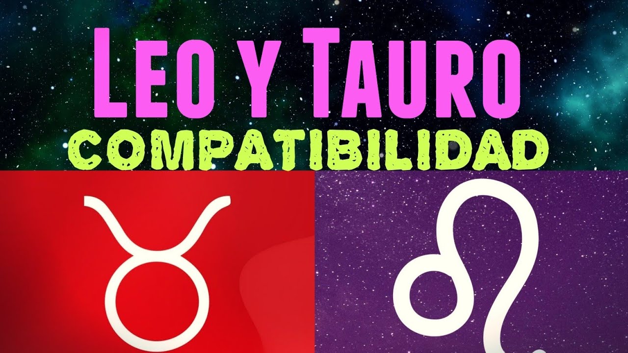compatibilidad tauro y leo