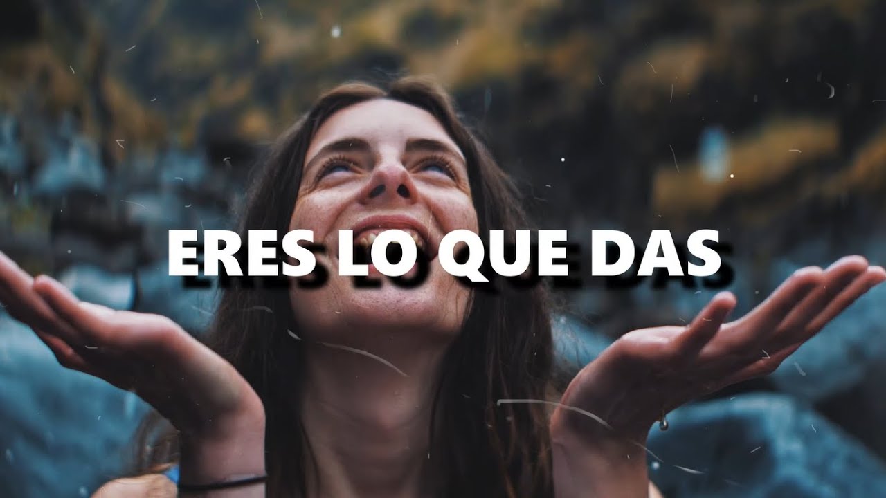 eres lo que das