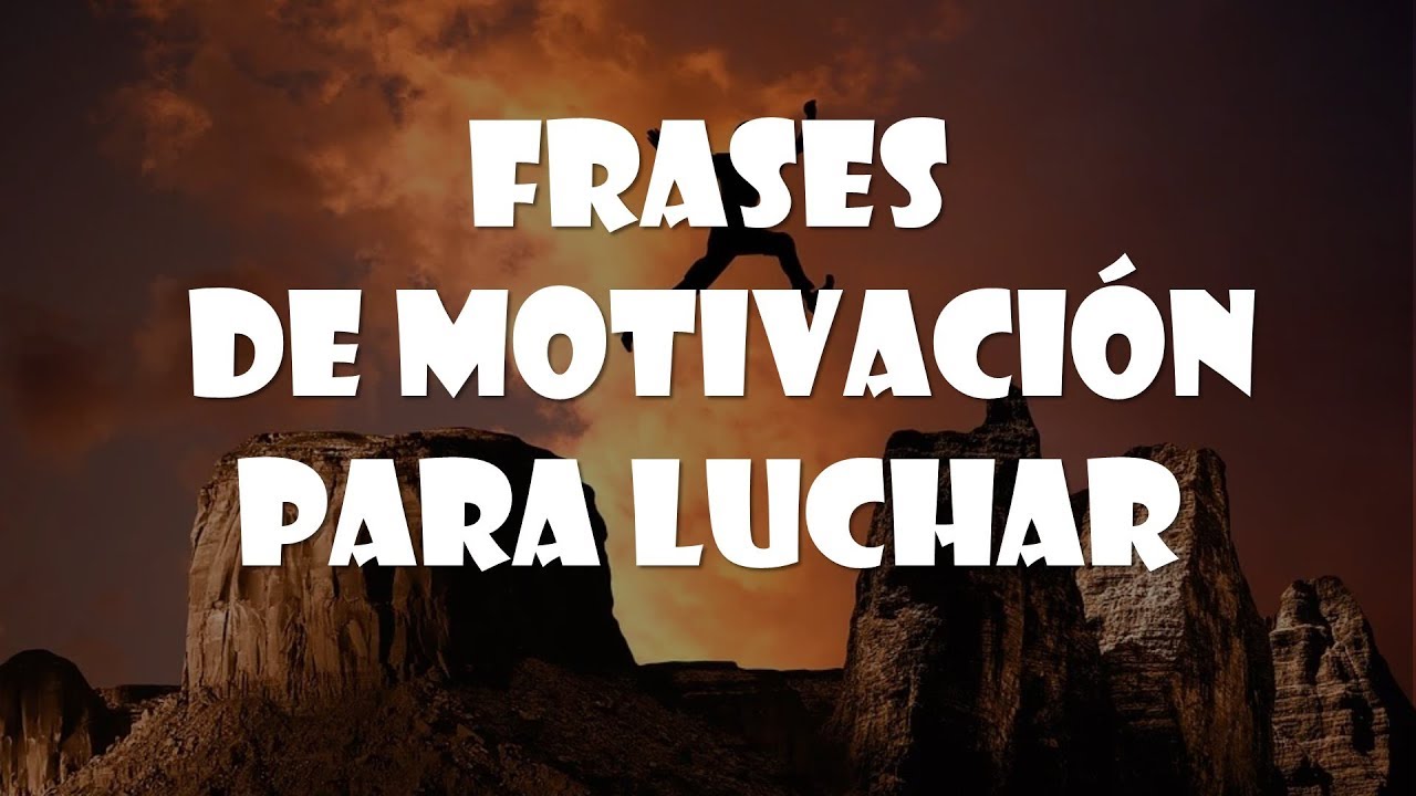frases de luchar por lo que quieres