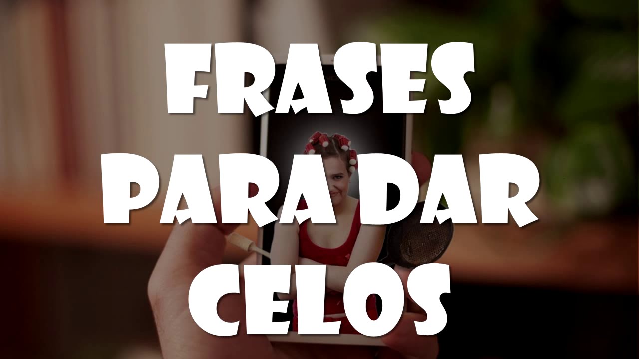 frases para dar celos