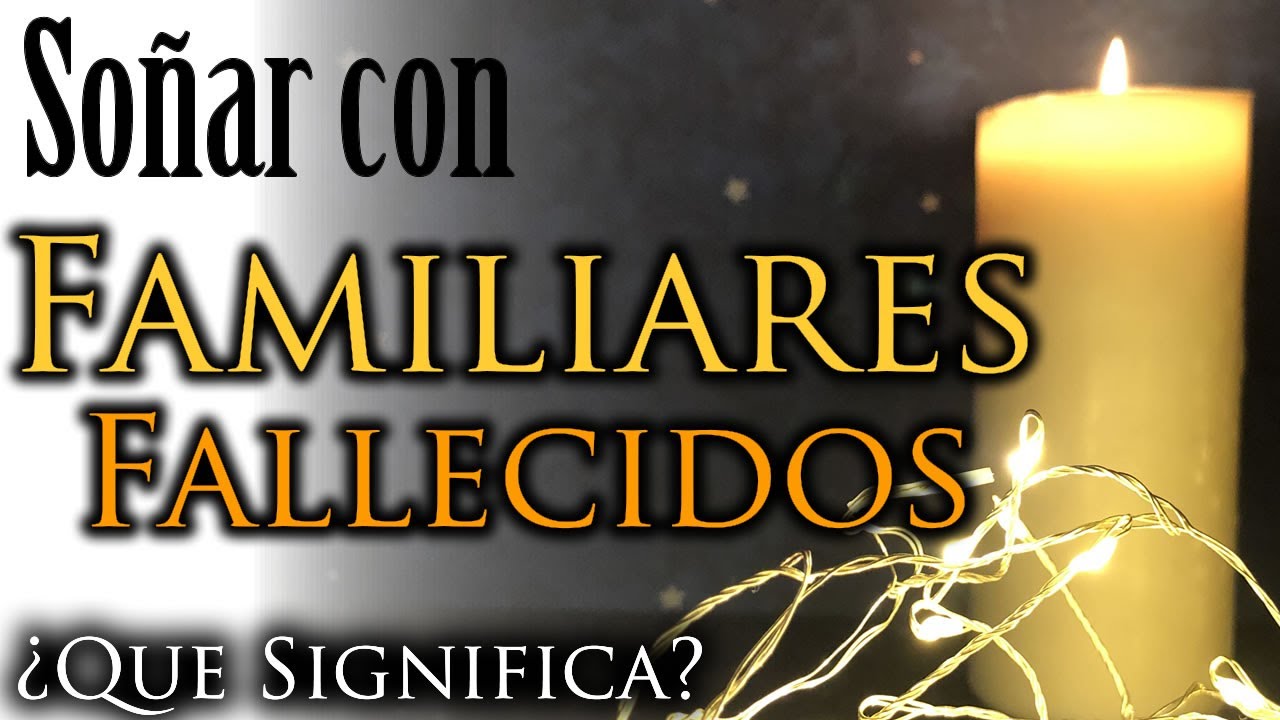 soñar con familiares fallecidos una señal del más allá