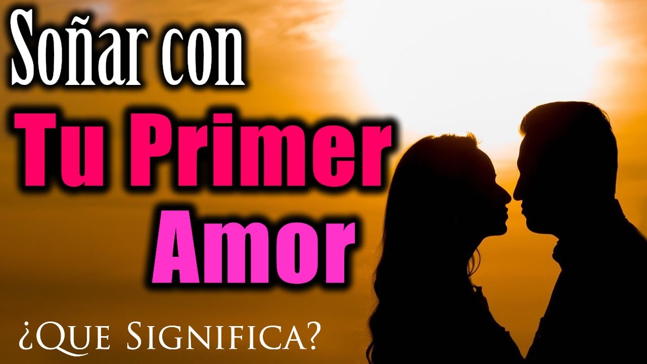 soñar con tu primer amor