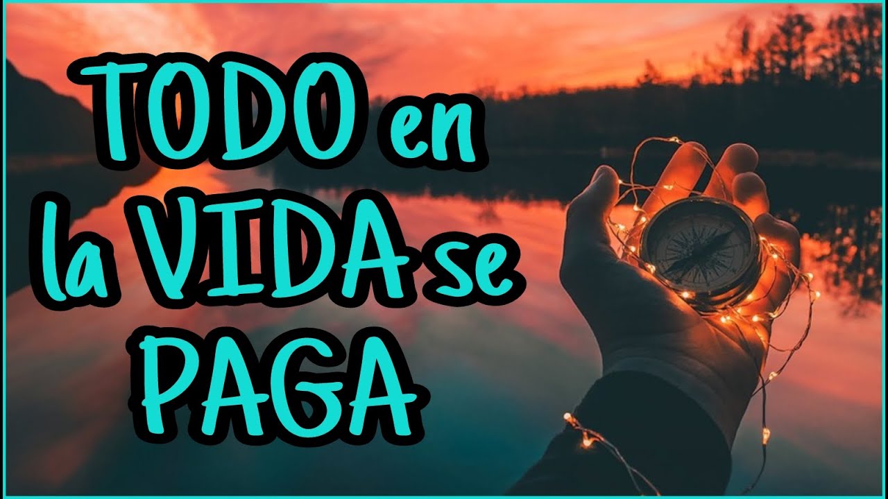 todo se paga en esta vida reflexion
