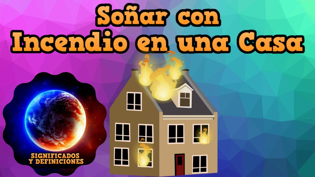 que significa soñar que se incendia tu casa